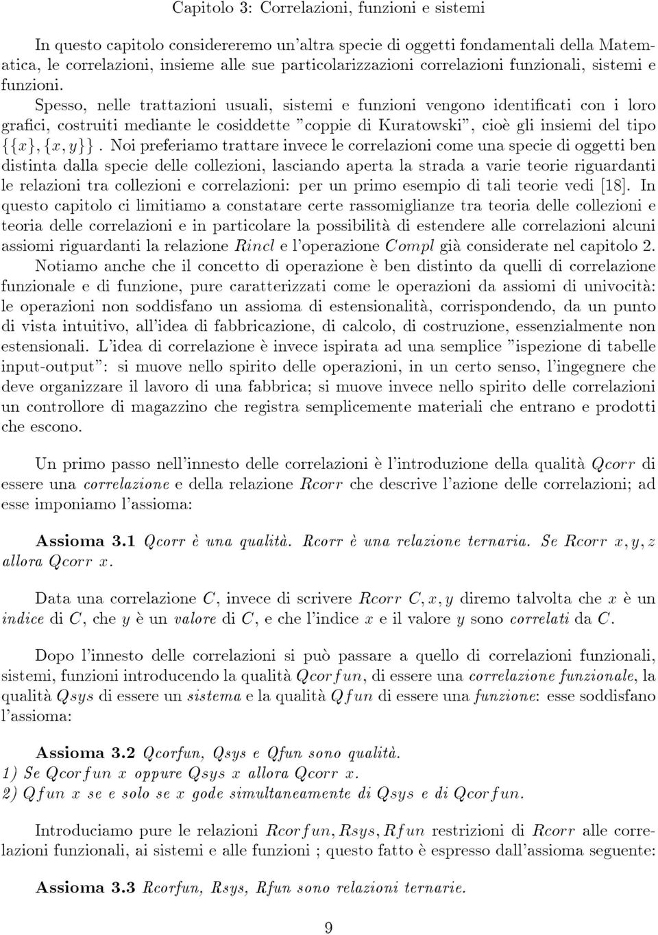 Spesso, nelle trattazioni usuali, sistemi e funzioni vengono identicati con i loro graci, costruiti mediante le cosiddette "coppie di Kuratowski", cioe gli insiemi del tipo ffxg; fx; ygg.