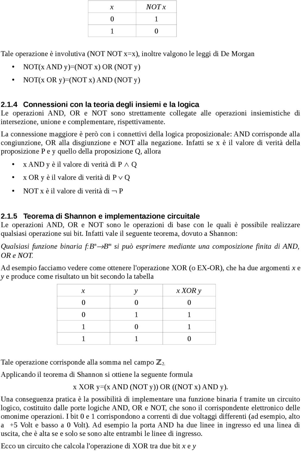 La connessione maggiore è però con i connettivi della logica proposizionale: AND corrisponde alla congiunzione, OR alla disgiunzione e NOT alla negazione.