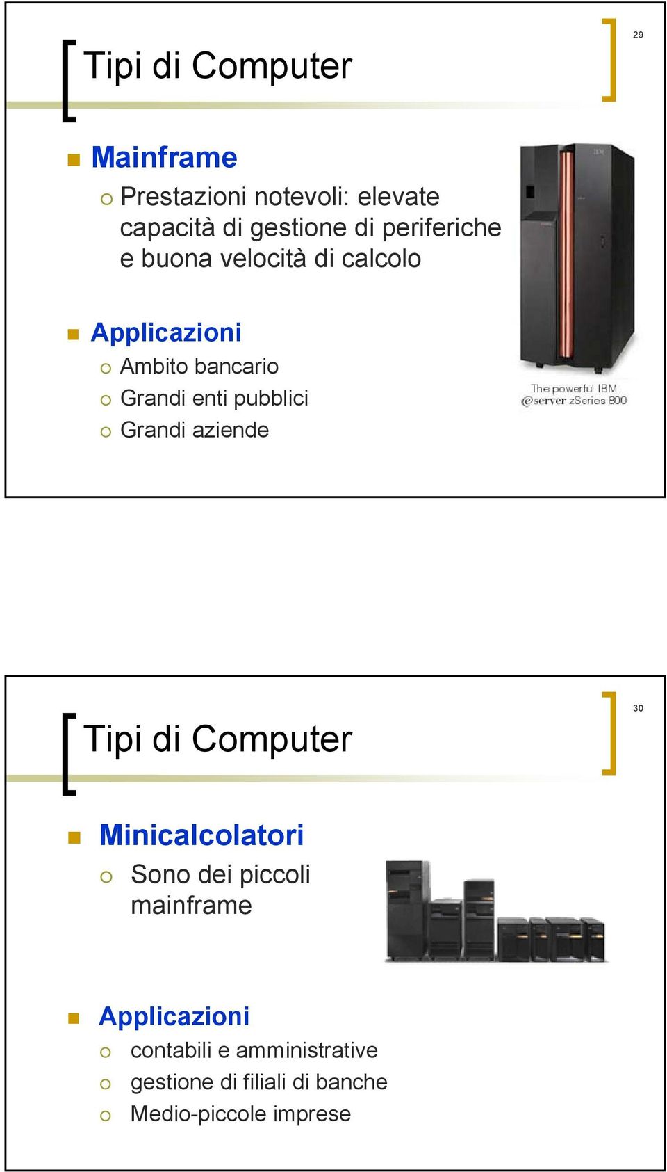 pubblici Grandi aziende Tipi di Computer 30 Minicalcolatori Sono dei piccoli