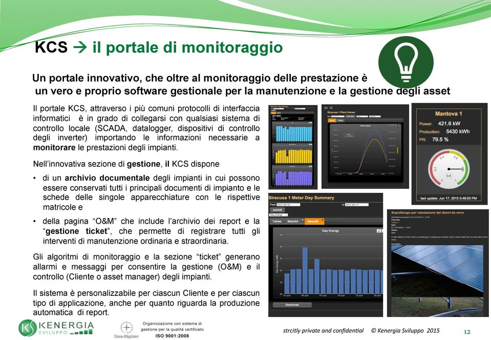 importando le informazioni necessarie a monitorare le prestazioni degli impianti.