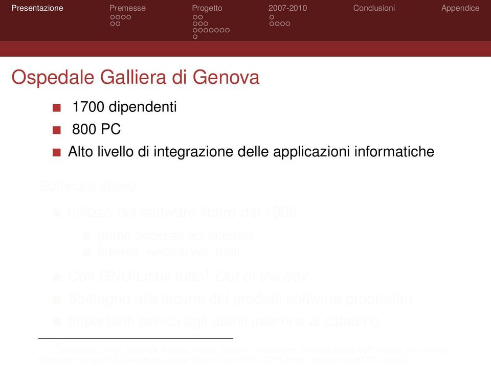 prodotti software proprietari Importanti servizi agli utenti interni e al cittadino 1 GNU/Linux, LATE X, HylaFAX, SaMBa, Postfix, Dovecot,