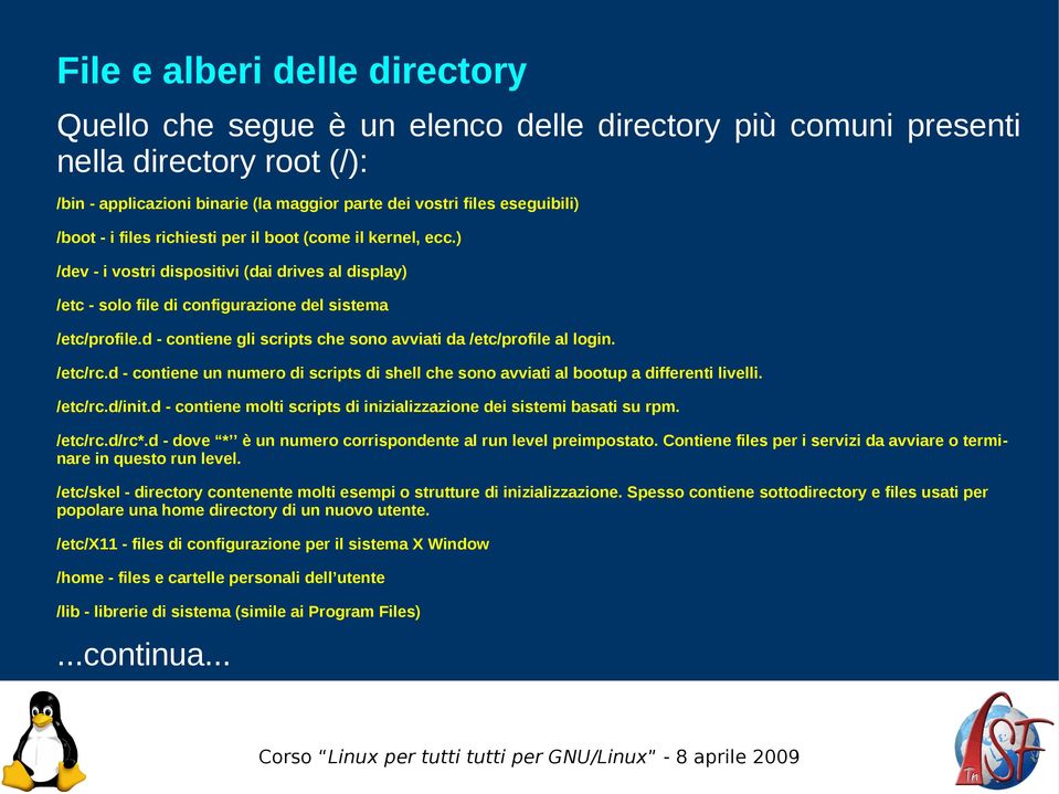 d - contiene gli scripts che sono avviati da /etc/profile al login. /etc/rc.d - contiene un numero di scripts di shell che sono avviati al bootup a differenti livelli. /etc/rc.d/init.