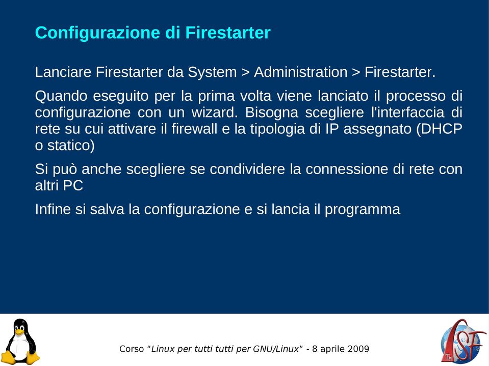 Bisogna scegliere l'interfaccia di rete su cui attivare il firewall e la tipologia di IP assegnato (DHCP o