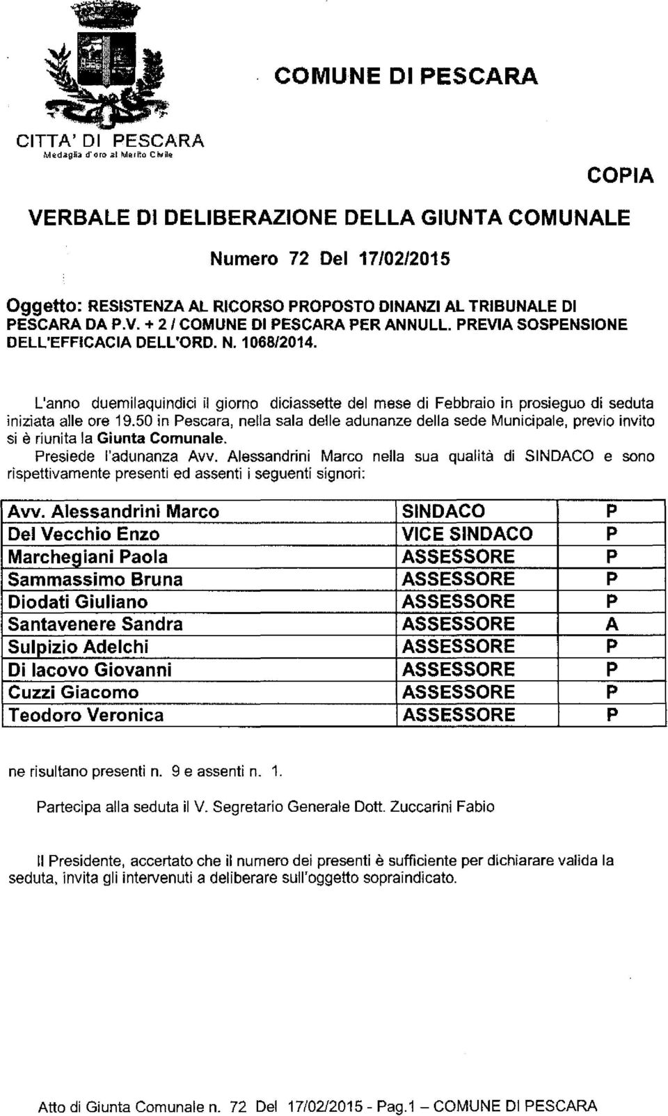 PREVIA SOSPENSIONE DEll'EFFICACIA DELL'ORO. N. 1068/2014. L'anno duemilaquindici il giorno diciassette del mese di Febbraio in prosieguo di seduta iniziata alle ore 19.