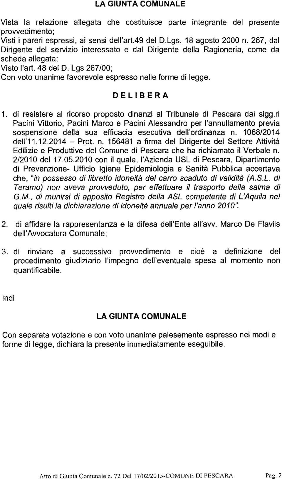 DELIBERA 1. di resistere al ricorso proposto dinanzi al Tribunale di Pescara dai sigg.