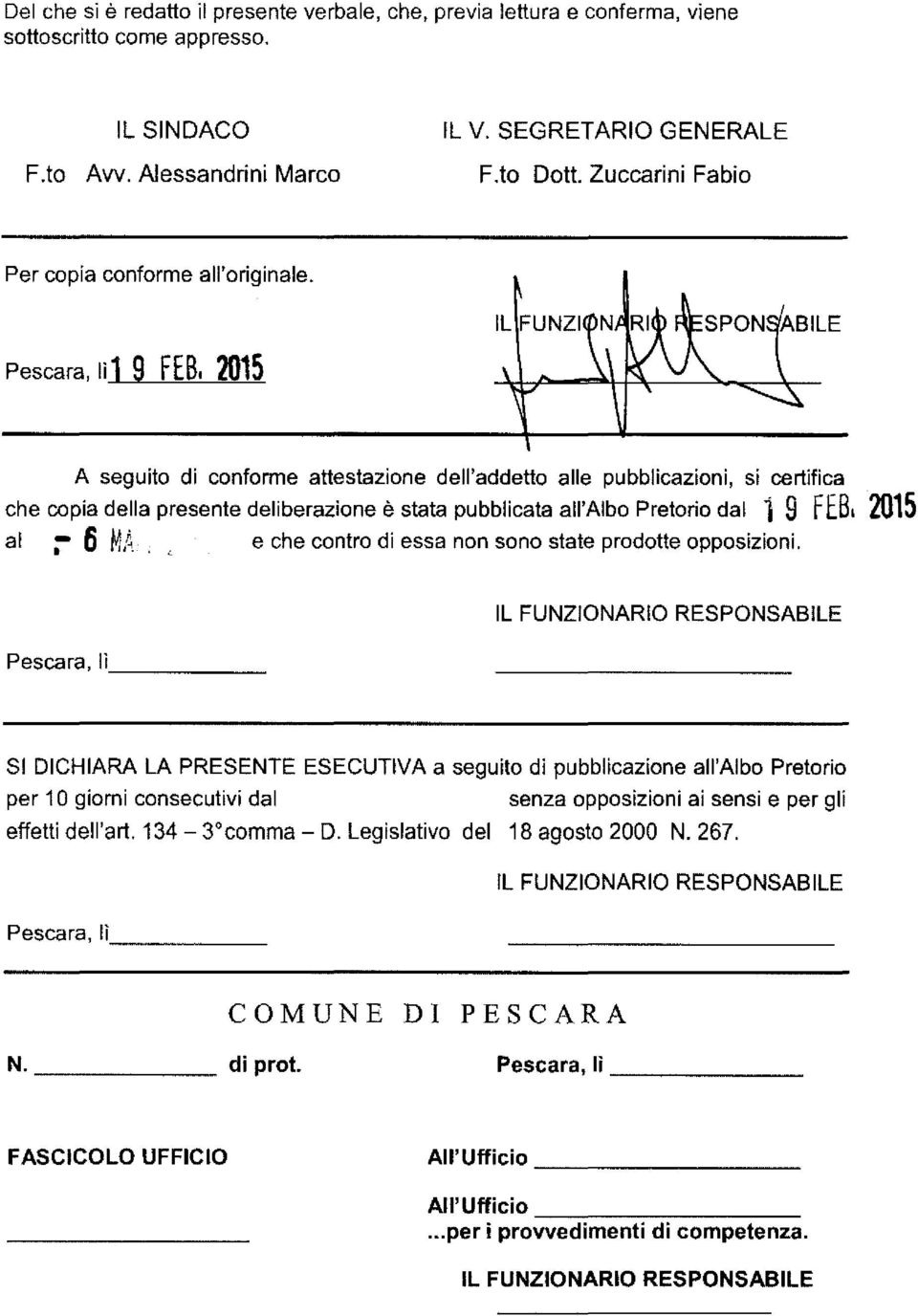 2015 A seguito di conforme attestazione dell'addetto alle pubblicazioni, si certifica che copia della presente deliberazione è stata pubblicata all'albo Pretorio dal 1 9 FEB, 2015 al ~ 6 MA, L e che