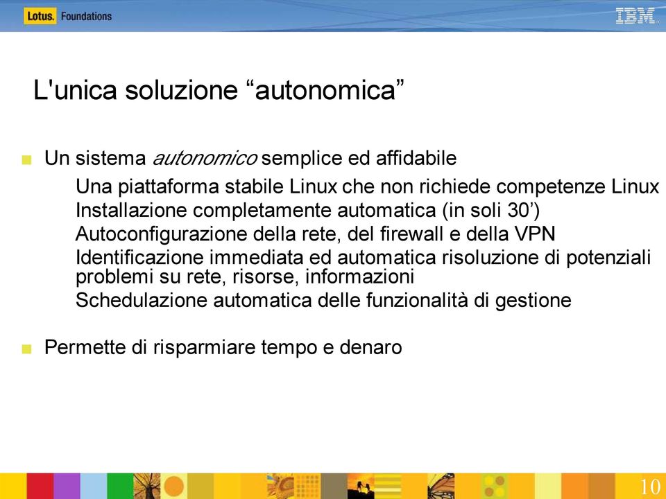 del firewall e della VPN Identificazione immediata ed automatica risoluzione di potenziali problemi su rete,