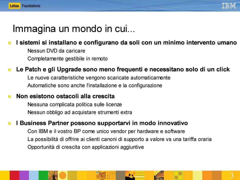 equenti e necessita no solo di un click Patc tch fre tan Le nuove caratteristiche vengono scaricate automaticamente Automatiche sono anche l'installazione e la configurazione Non esistono osta coli