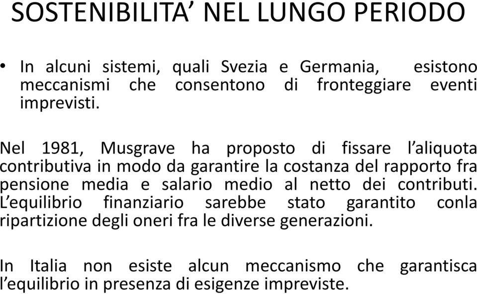 Nel 1981, Musgrave ha proposto di fissare l aliquota contributiva in modo da garantire la costanza del rapporto fra pensione media