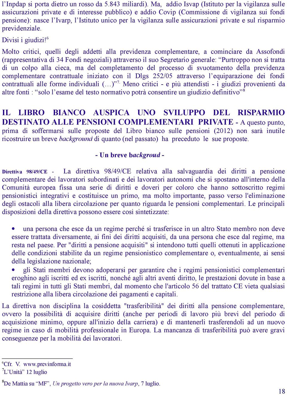 vigilanza sulle assicurazioni private e sul risparmio previdenziale. Divisi i giudizi!