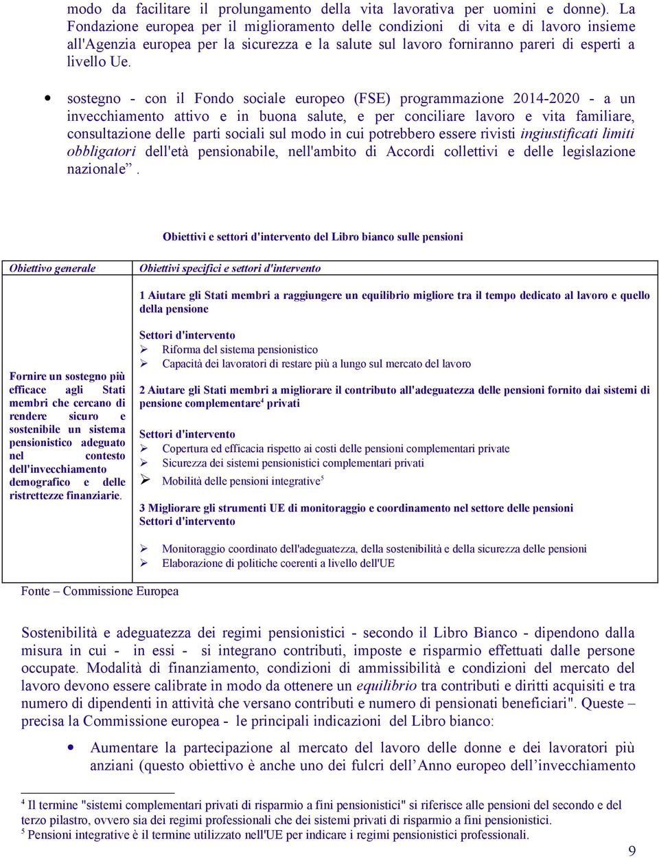 sostegno - con il Fondo sociale europeo (FSE) programmazione 2014-2020 - a un invecchiamento attivo e in buona salute, e per conciliare lavoro e vita familiare, consultazione delle parti sociali sul