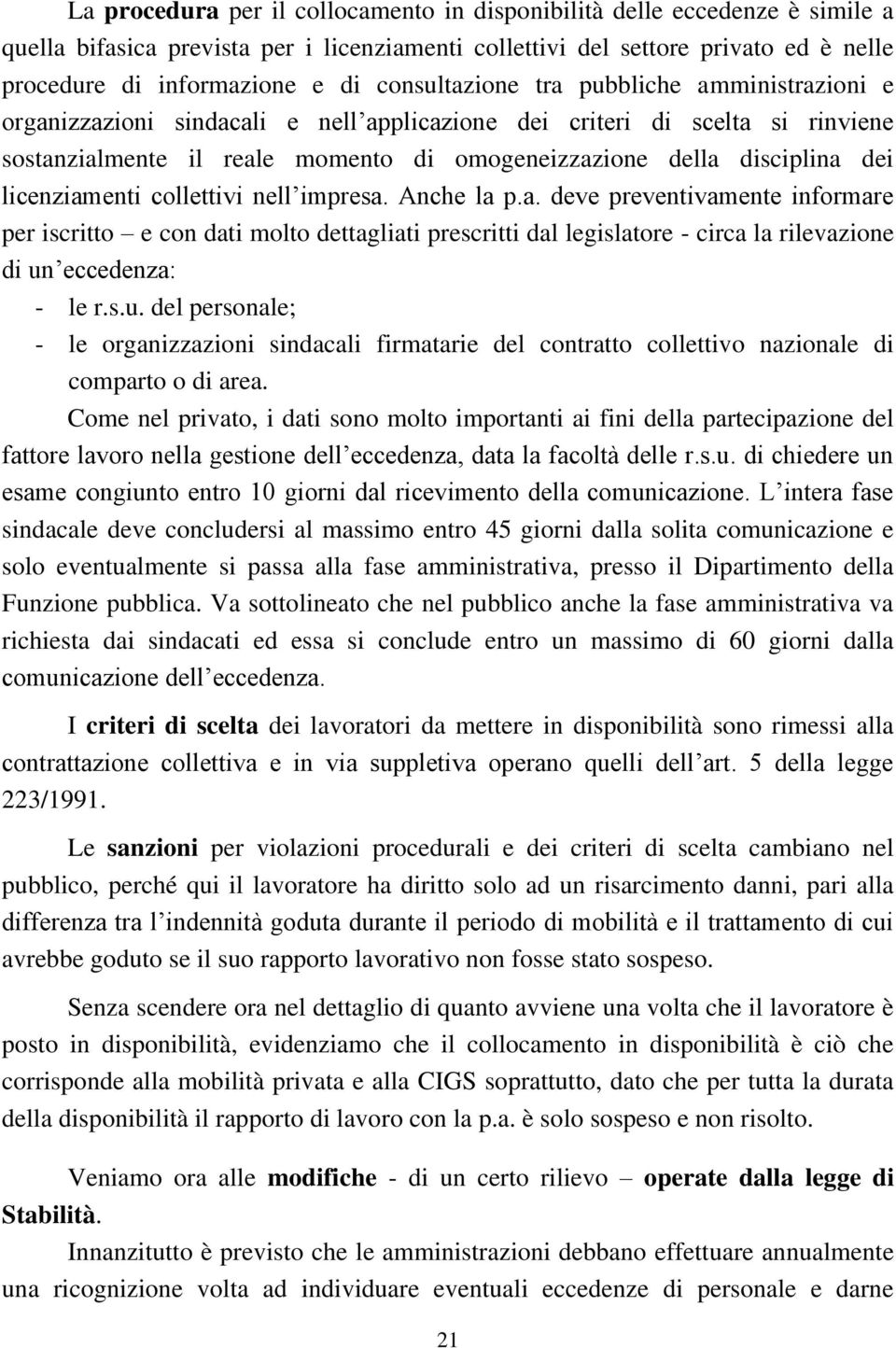 licenziamenti collettivi nell impresa. Anche la p.a. deve preventivamente informare per iscritto e con dati molto dettagliati prescritti dal legislatore - circa la rilevazione di un eccedenza: - le r.