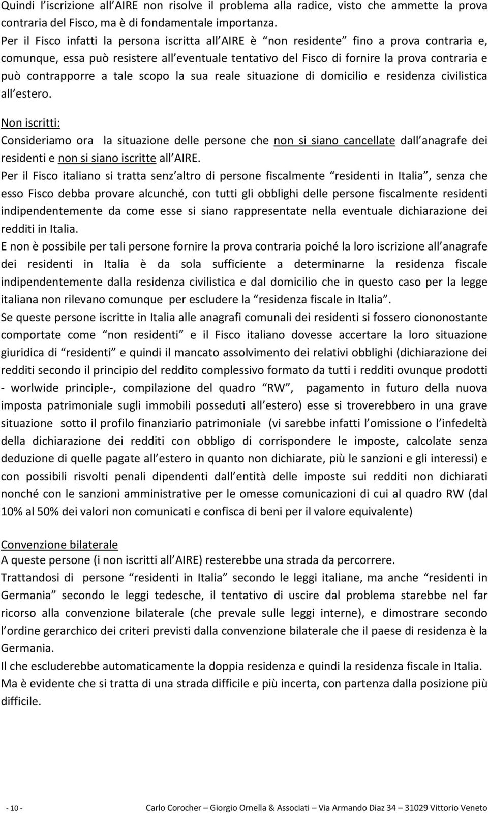 contrapporre a tale scopo la sua reale situazione di domicilio e residenza civilistica all estero.