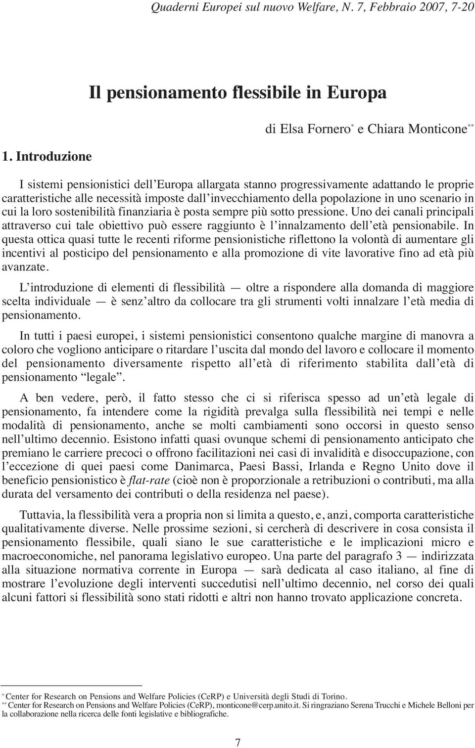 alle necessità imposte dall invecchiamento della popolazione in uno scenario in cui la loro sostenibilità finanziaria è posta sempre più sotto pressione.