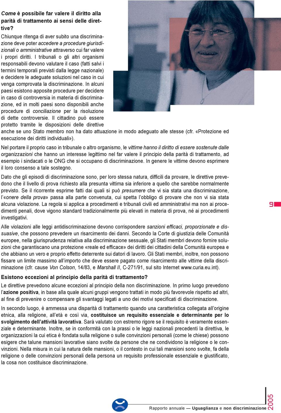 I tribunali o gli altri organismi responsabili devono valutare il caso (fatti salvi i termini temporali previsti dalla legge nazionale) e decidere le adeguate soluzioni nel caso in cui venga