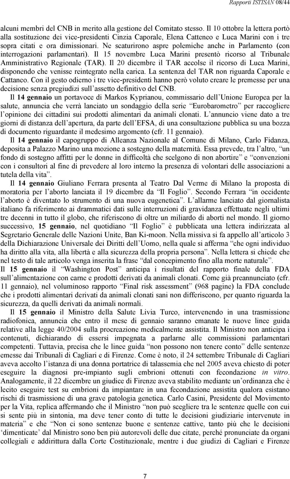 Ne scaturirono aspre polemiche anche in Parlamento (con interrogazioni parlamentari). Il 15 novembre Luca Marini presentò ricorso al Tribunale Amministrativo Regionale (TAR).