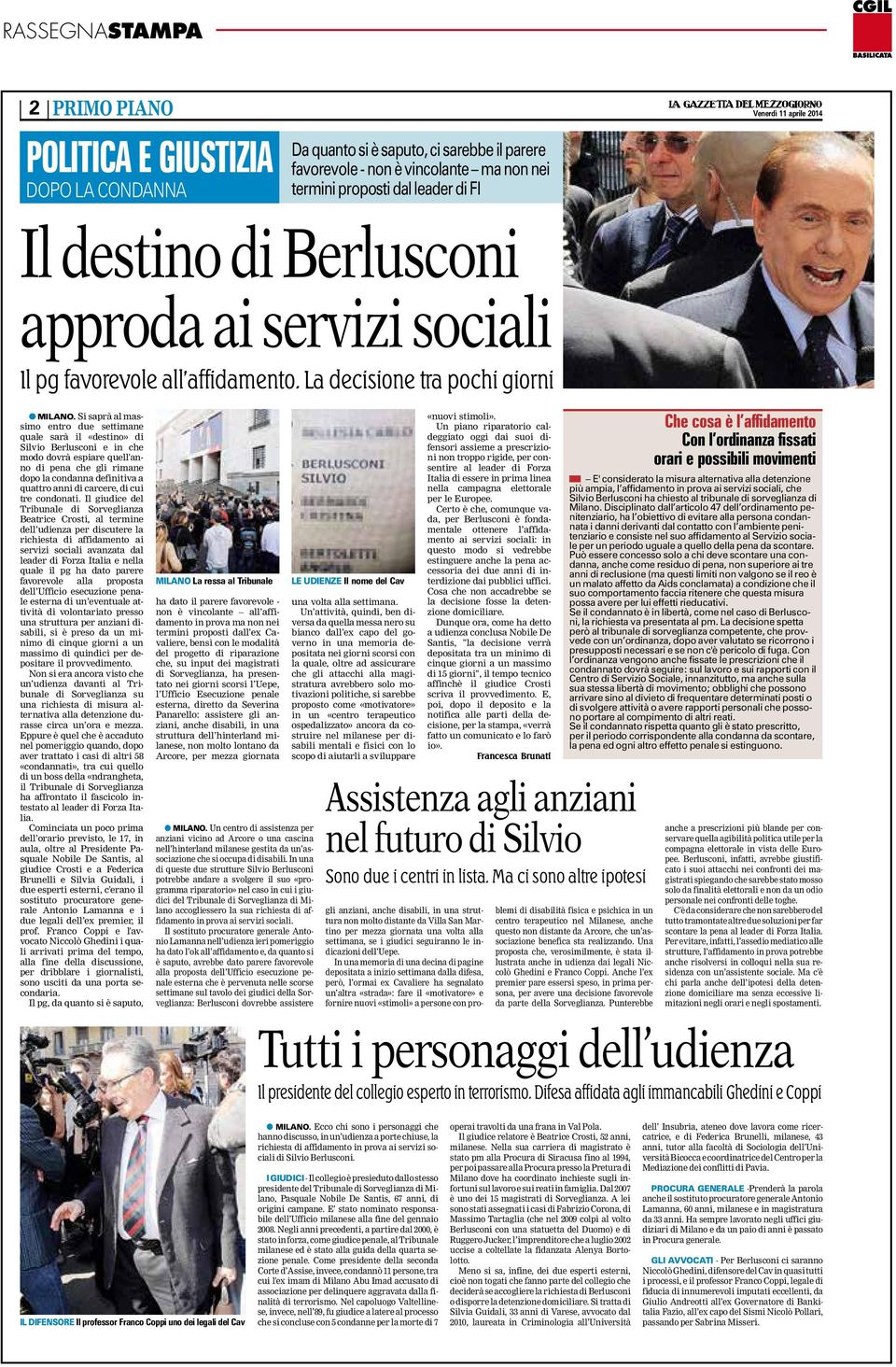 Si saprà al massimo entro due settimane quale sarà il «destino» di Silvio Berlusconi e in che modo dovrà espiare quell'anno di pena che gli rimane dopo la condanna definitiva a quattro anni di