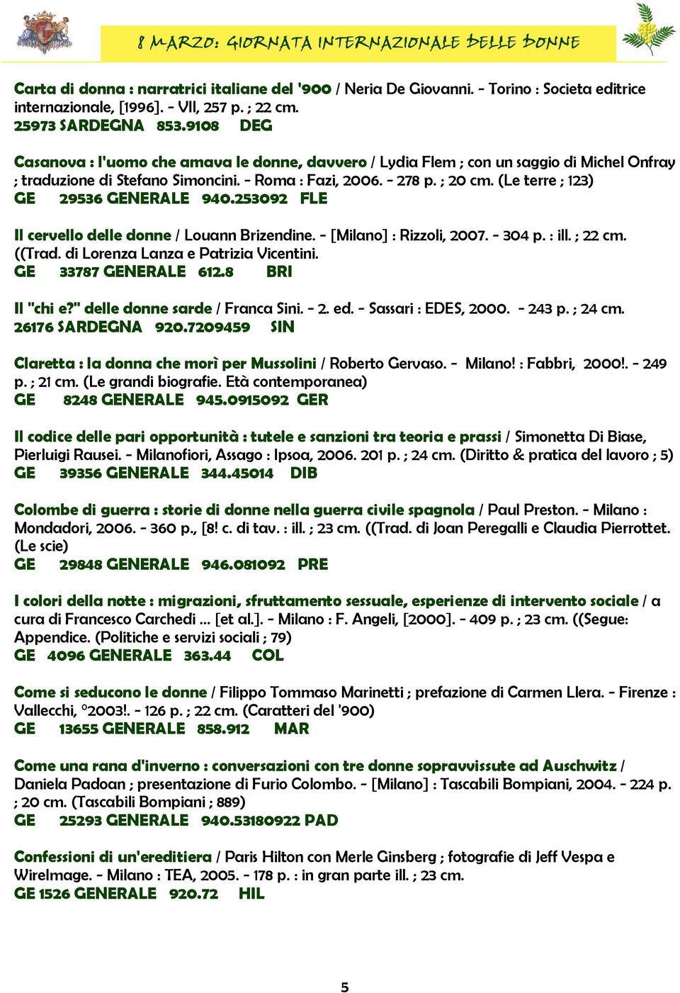 (Le terre ; 123) GE 29536 GENERALE 940.253092 FLE Il cervello delle donne / Louann Brizendine. - [Milano] : Rizzoli, 2007. - 304 p. : ill. ; 22 cm. ((Trad. di Lorenza Lanza e Patrizia Vicentini.