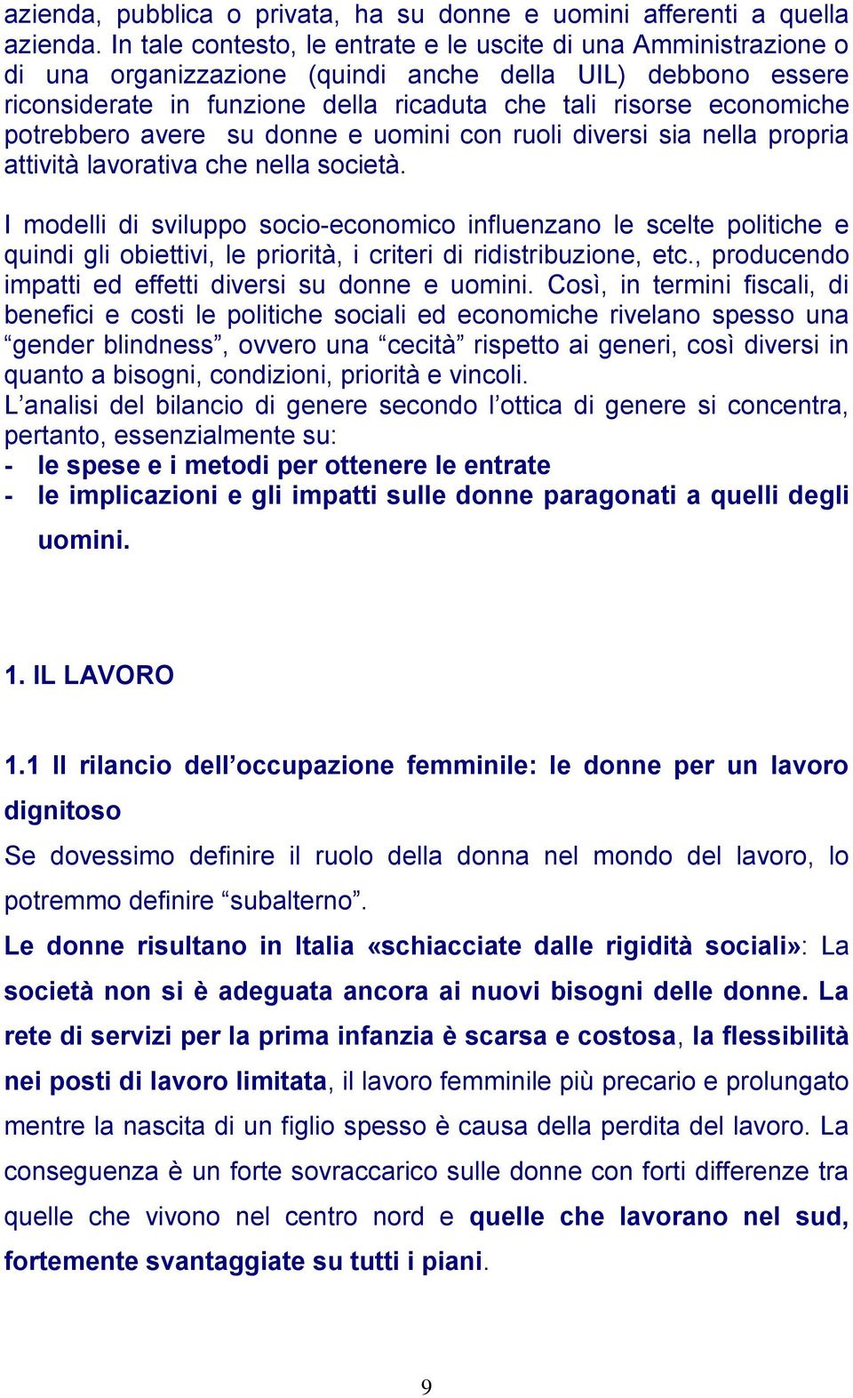 potrebbero avere su donne e uomini con ruoli diversi sia nella propria attività lavorativa che nella società.