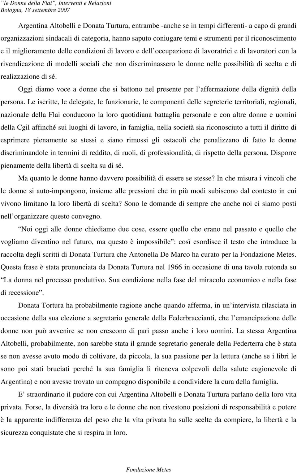 di realizzazione di sé. Oggi diamo voce a donne che si battono nel presente per l affermazione della dignità della persona.