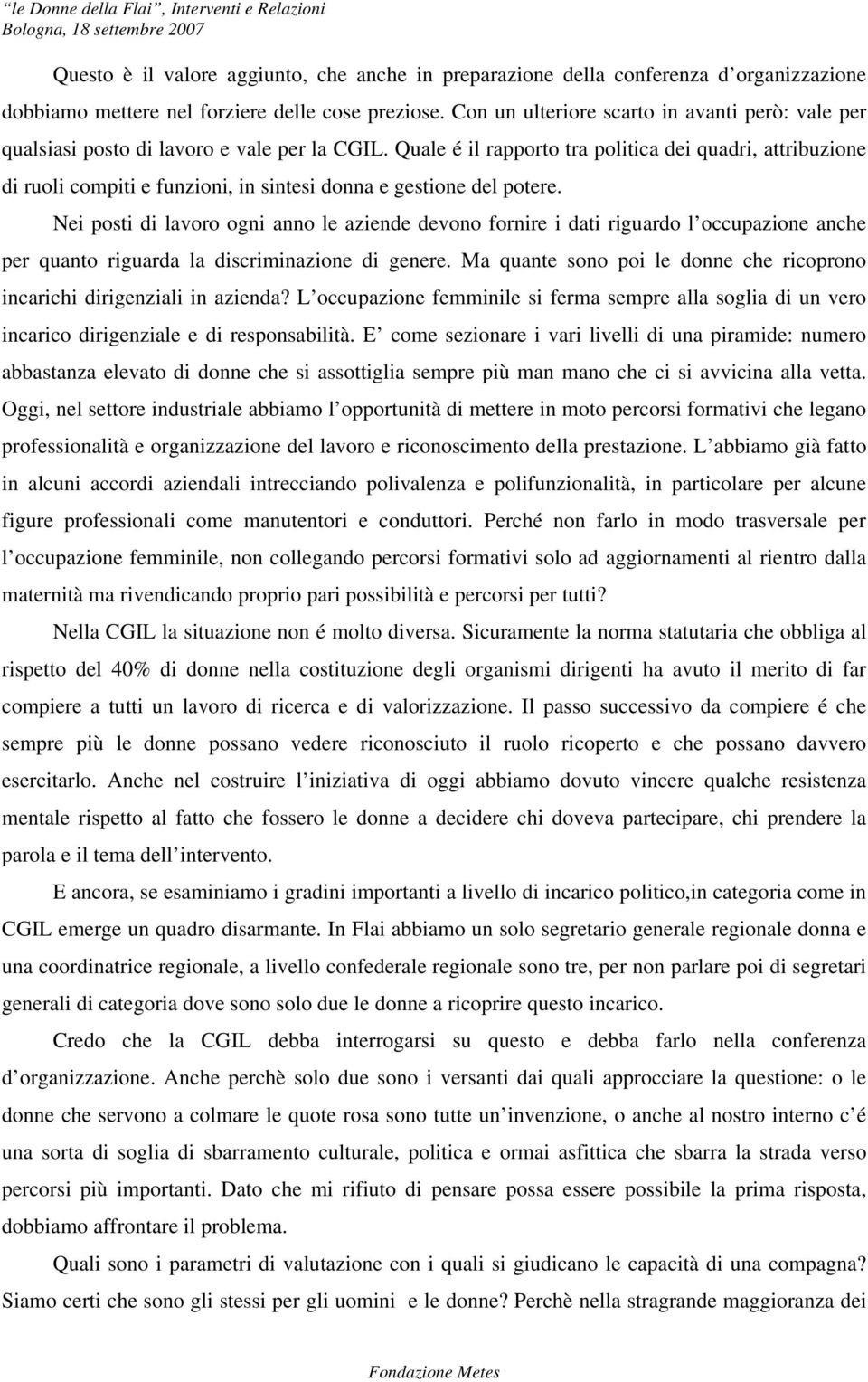 Quale é il rapporto tra politica dei quadri, attribuzione di ruoli compiti e funzioni, in sintesi donna e gestione del potere.