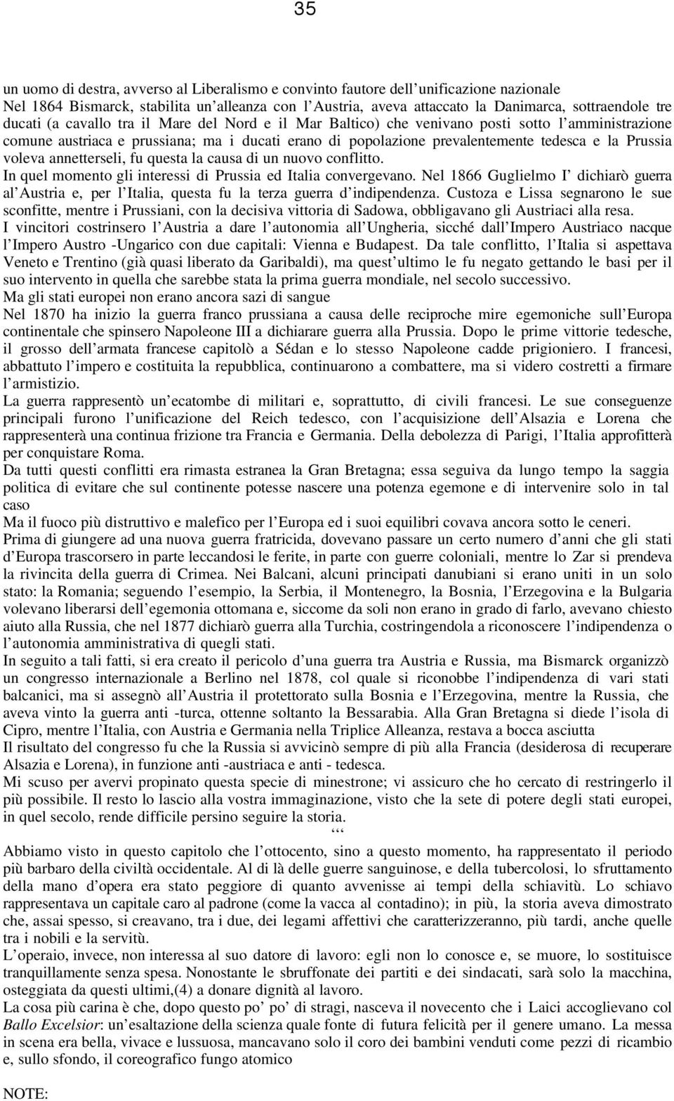 voleva annetterseli, fu questa la causa di un nuovo conflitto. In quel momento gli interessi di Prussia ed Italia convergevano.