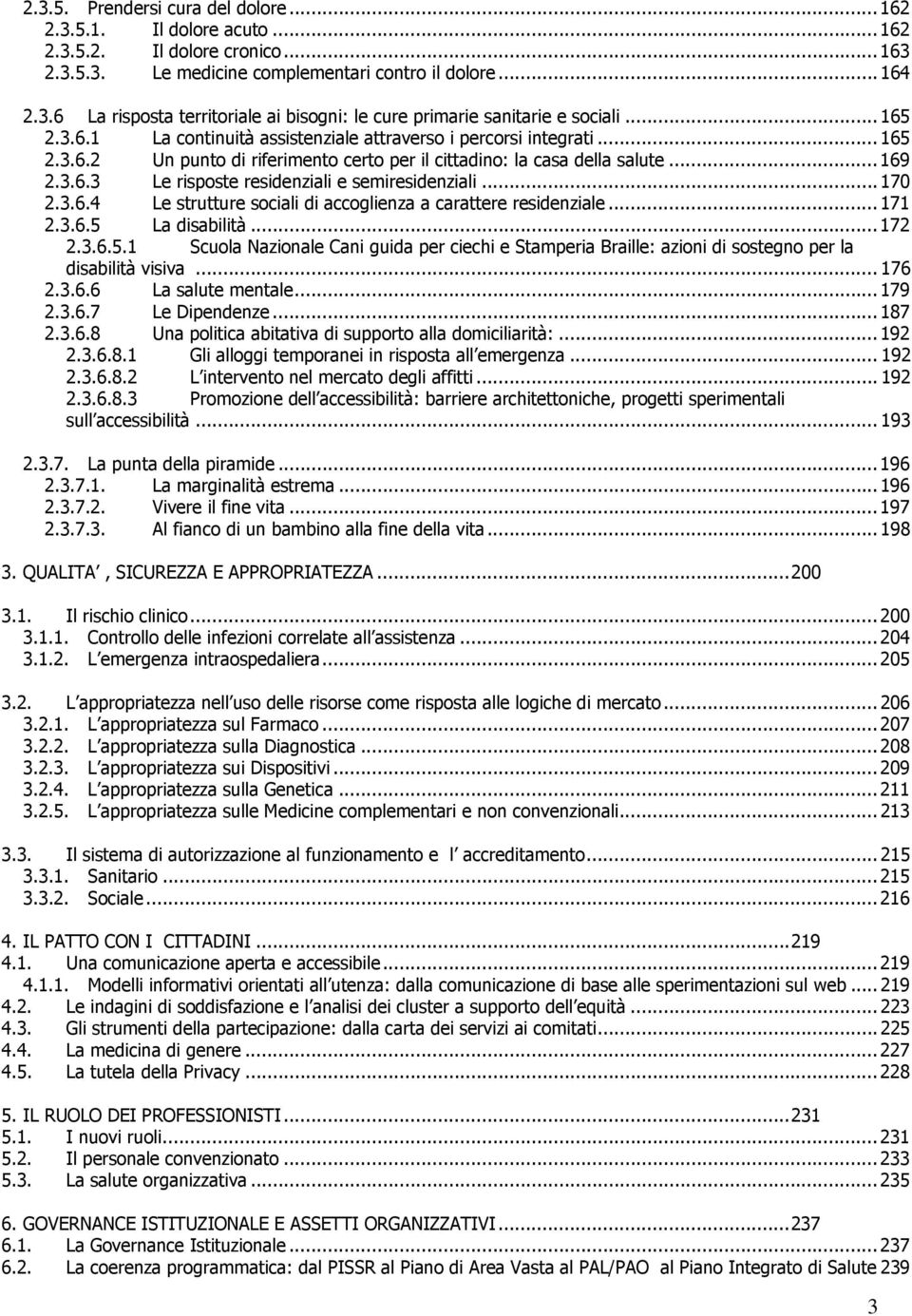 ..170 2.3.6.4 Le strutture sociali di accoglienza a carattere residenziale... 171 2.3.6.5 La disabilità... 172 2.3.6.5.1 Scuola Nazionale Cani guida per ciechi e Stamperia Braille: azioni di sostegno per la disabilità visiva.