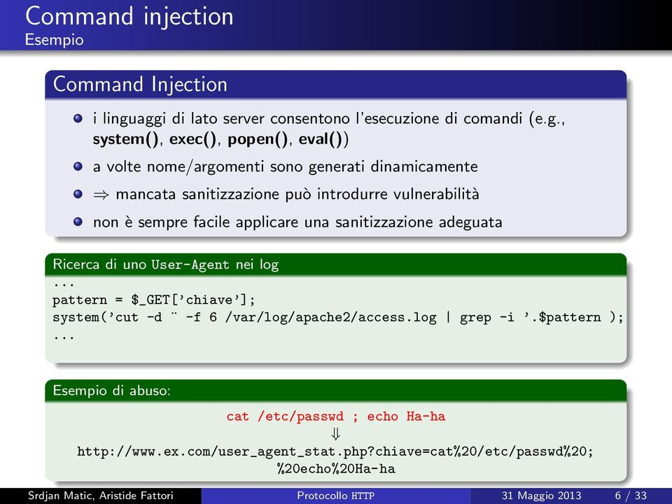 sanitizzazione può introdurre vulnerabilità non è sempre facile applicare una sanitizzazione adeguata Ricerca di uno User-Agent nei log.