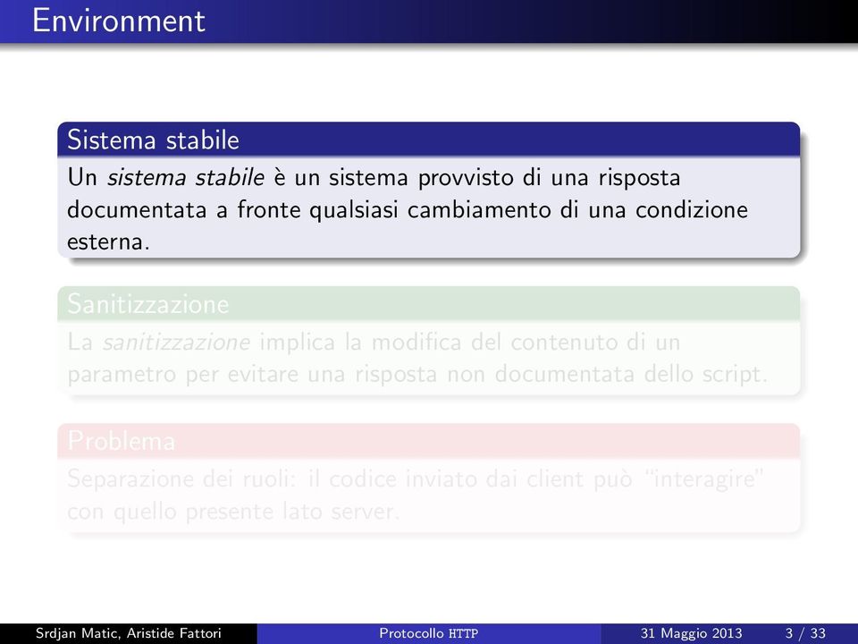 Sanitizzazione La sanitizzazione implica la modifica del contenuto di un parametro per evitare una risposta non