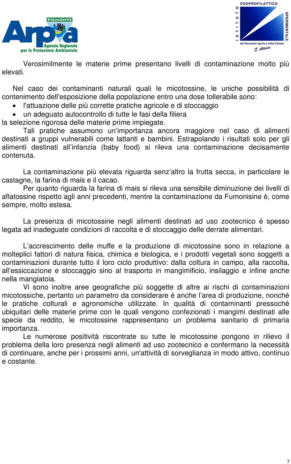 pratiche agricole e di stoccaggio un adeguato autocontrollo di tutte le fasi della filiera la selezione rigorosa delle materie prime impiegate.