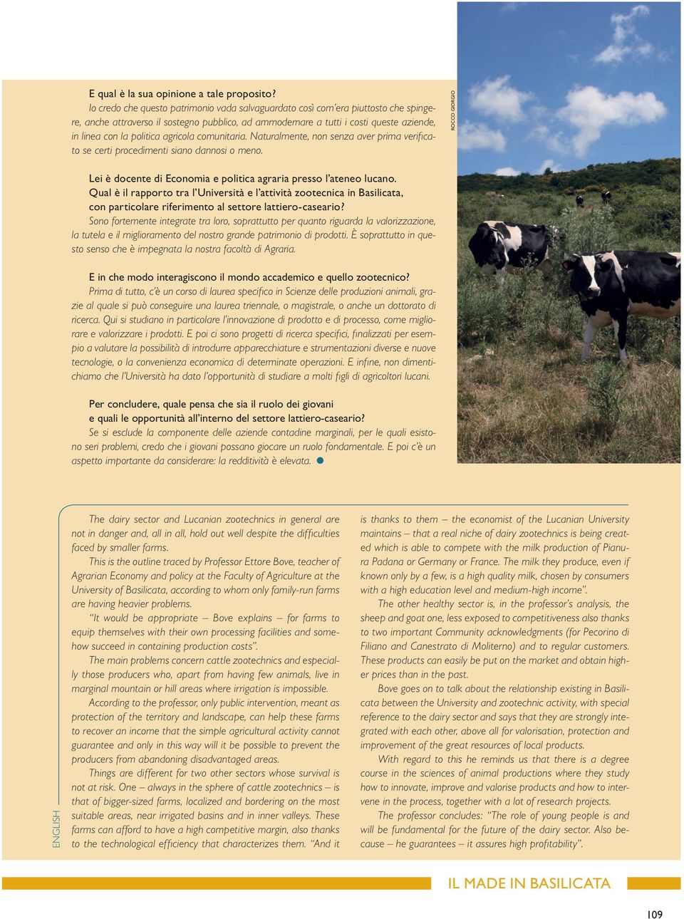 agricola comunitaria. Naturalmente, non senza aver prima verificato se certi procedimenti siano dannosi o meno. ROCCO GIORGIO Lei è docente di Economia e politica agraria presso l ateneo lucano.