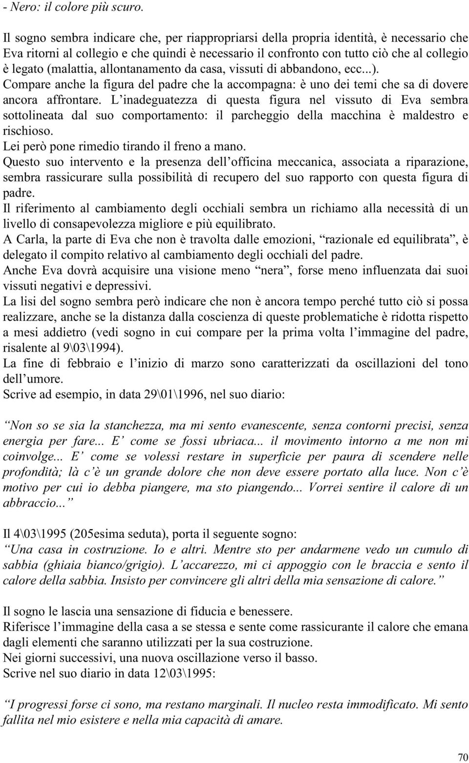 (malattia, allontanamento da casa, vissuti di abbandono, ecc...). Compare anche la figura del padre che la accompagna: è uno dei temi che sa di dovere ancora affrontare.