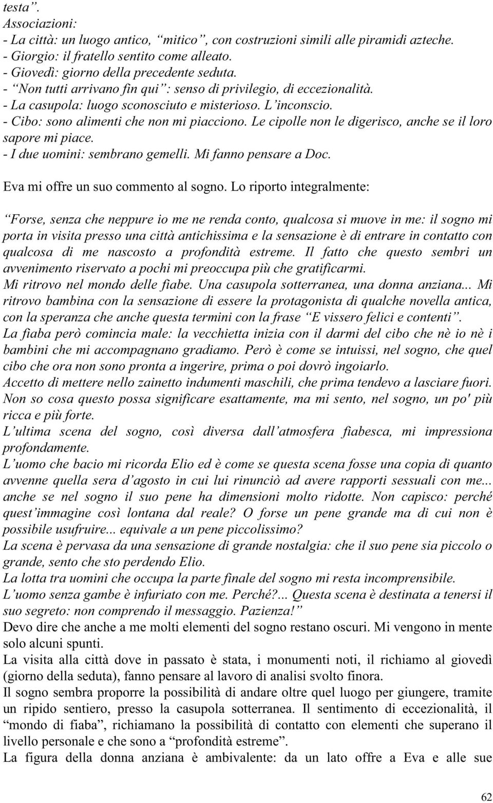 Le cipolle non le digerisco, anche se il loro sapore mi piace. - I due uomini: sembrano gemelli. Mi fanno pensare a Doc. Eva mi offre un suo commento al sogno.