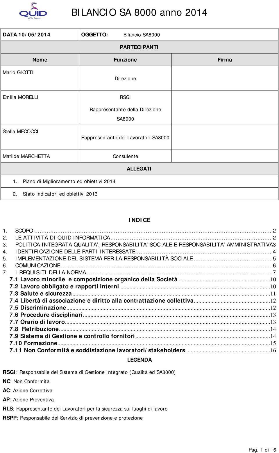 POLITICA INTEGRATA QUALITA, RESPONSABILITA SOCIALE E RESPONSABILITA AMMINISTRATIVA3 4. IDENTIFICAZIONE DELLE PARTI INTERESSATE... 4 5. IMPLEMENTAZIONE DEL SISTEMA PER LA RESPONSABILITÀ SOCIALE... 5 6.