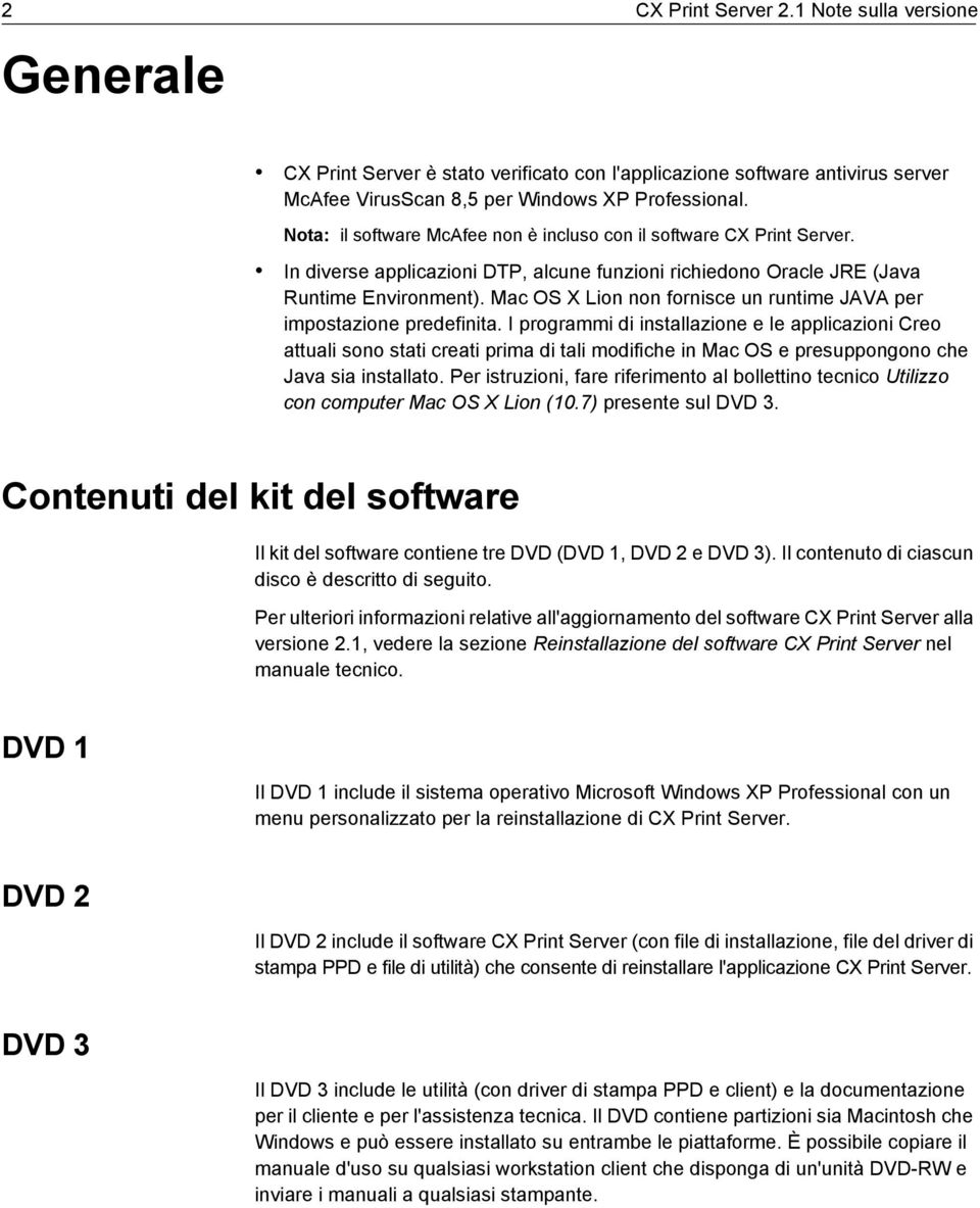 Mac OS X Lion non fornisce un runtime JAVA per impostazione predefinita.