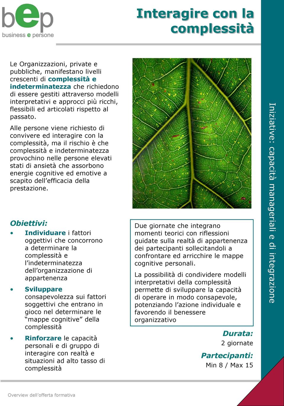 Alle persone viene richiesto di convivere ed interagire con la complessità, ma il rischio è che complessità e indeterminatezza provochino nelle persone elevati stati di ansietà che assorbono energie