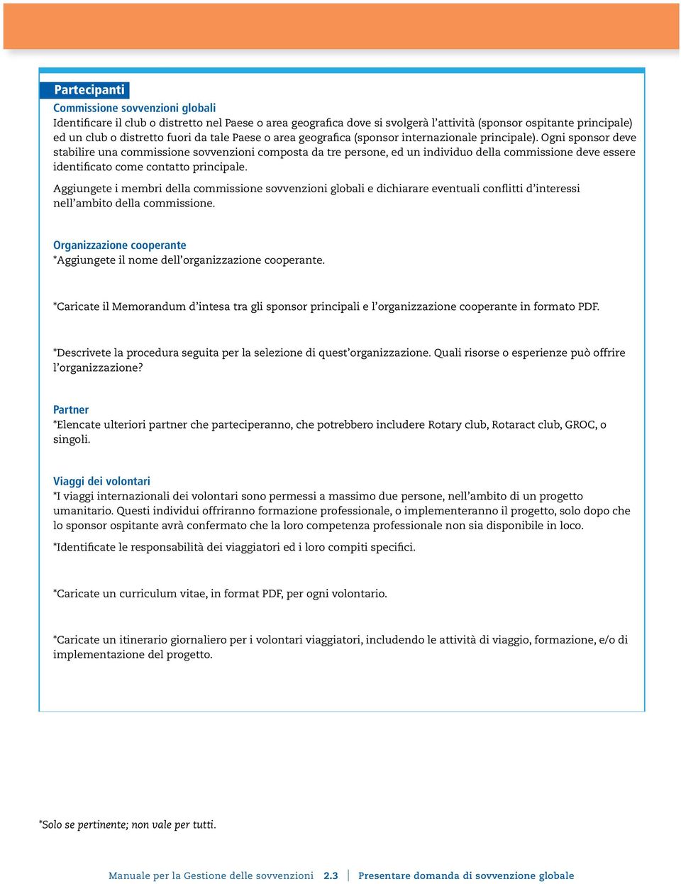 Ogni sponsor deve stabilire una commissione sovvenzioni composta da tre persone, ed un individuo della commissione deve essere identificato come contatto principale.