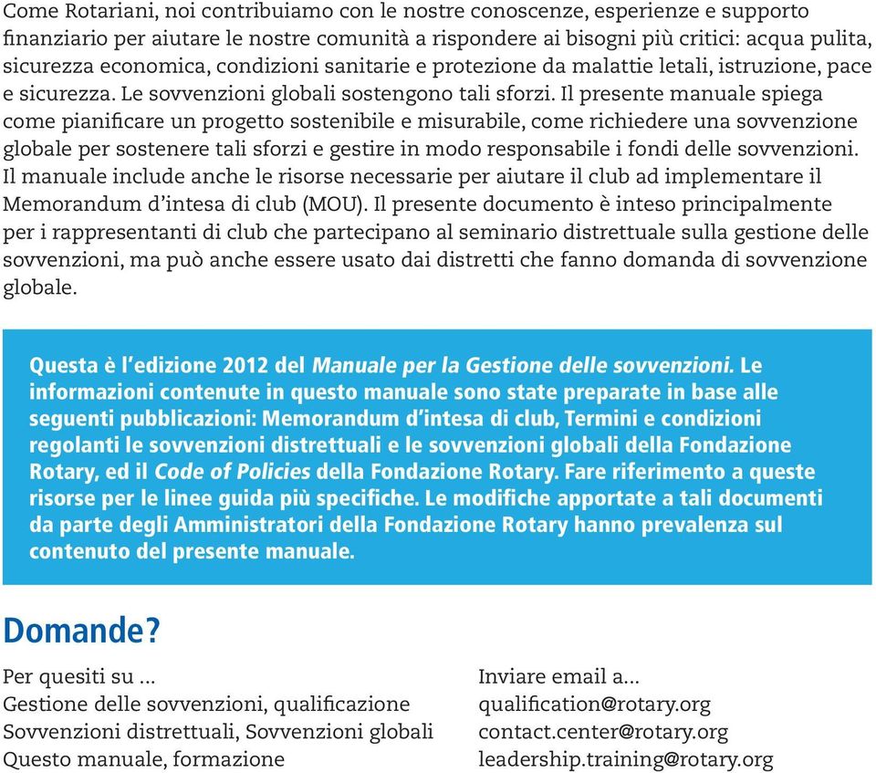 Il presente manuale spiega come pianificare un progetto sostenibile e misurabile, come richiedere una sovvenzione globale per sostenere tali sforzi e gestire in modo responsabile i fondi delle