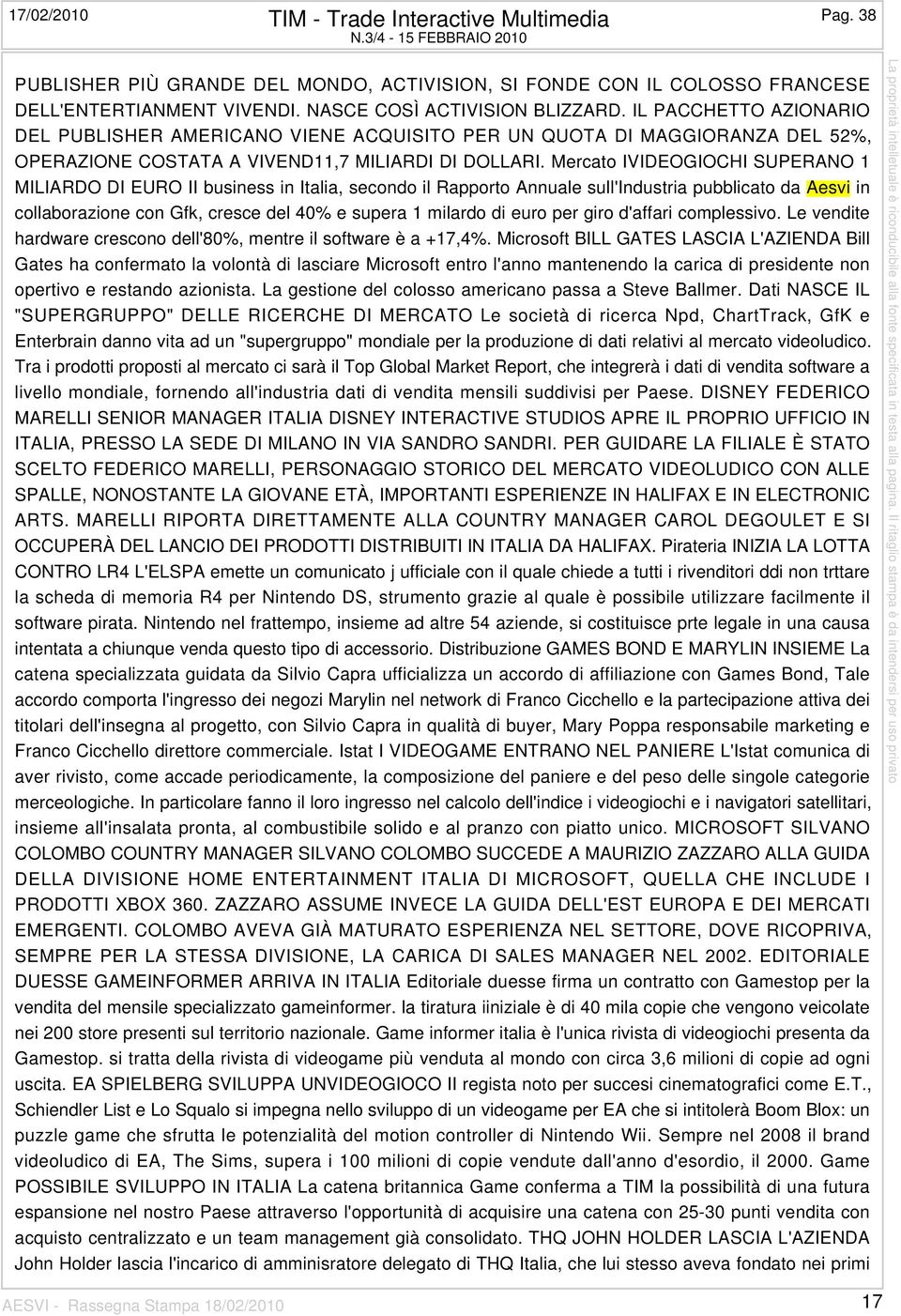 Mercato IVIDEOGIOCHI SUPERANO 1 MILIARDO DI EURO II business in Italia, secondo il Rapporto Annuale sull'industria pubblicato da Aesvi in collaborazione con Gfk, cresce del 40% e supera 1 milardo di