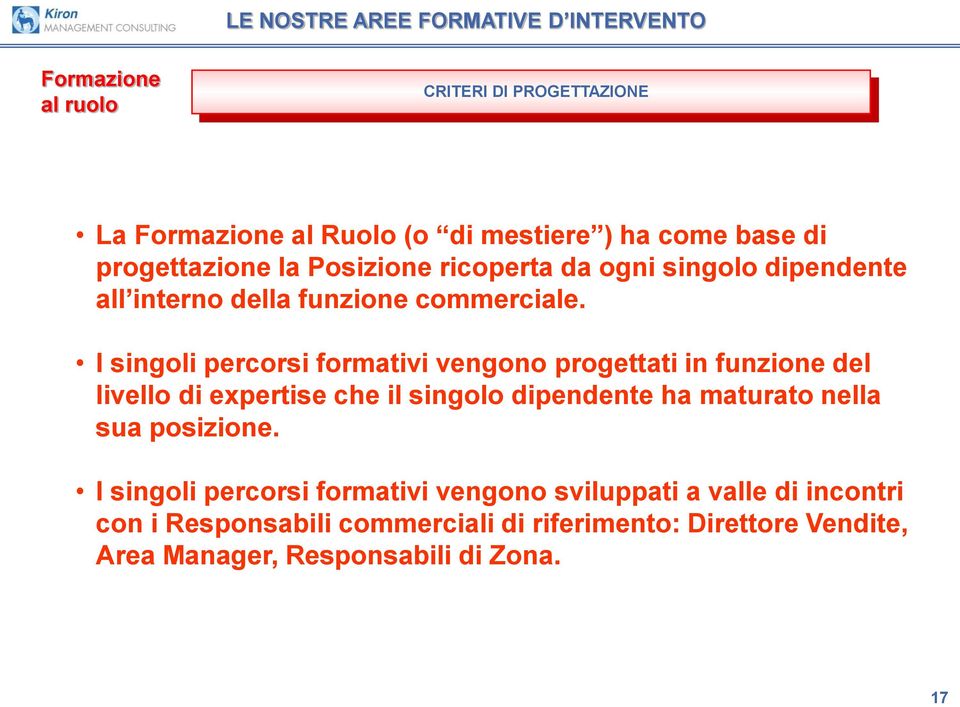 I singoli percorsi formativi vengono progettati in funzione del livello di expertise che il singolo dipendente ha maturato