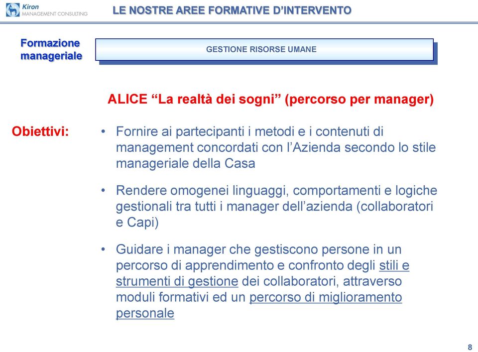 gestionali tra tutti i manager dell azienda (collaboratori e Capi) Guidare i manager che gestiscono persone in un percorso di