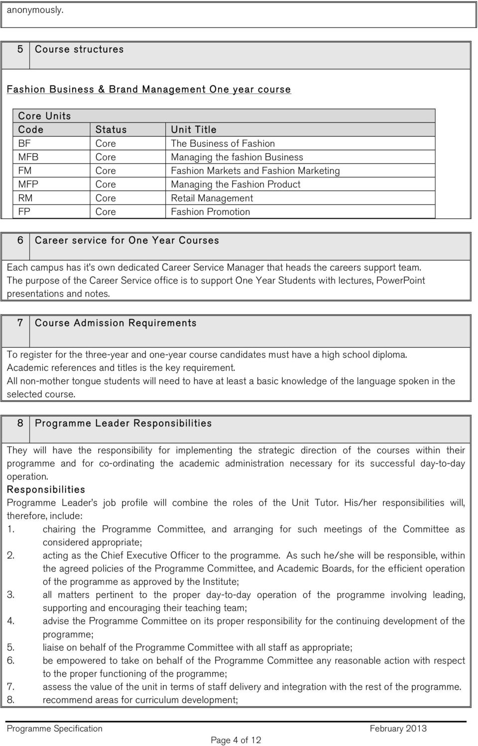 Markets and Fashion Marketing MFP Core Managing the Fashion Product RM Core Retail Management FP Core Fashion Promotion 6 Career service for One Year Courses Each campus has it s own dedicated Career