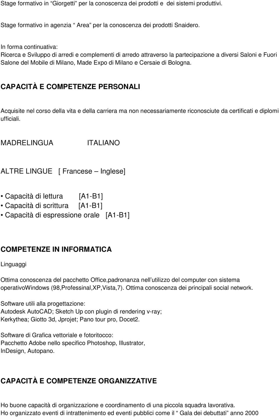 CAPACITÀ E COMPETENZE PERSONALI Acquisite nel corso della vita e della carriera ma non necessariamente riconosciute da certificati e diplomi ufficiali.