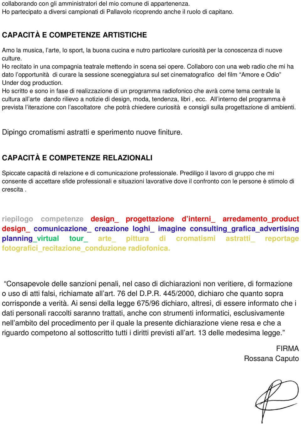 Ho recitato in una compagnia teatrale mettendo in scena sei opere.