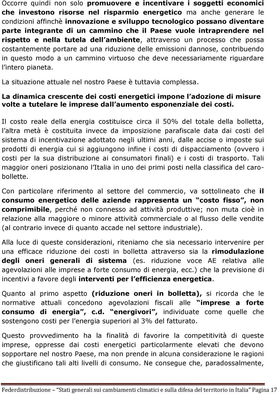 delle emissioni dannose, contribuendo in questo modo a un cammino virtuoso che deve necessariamente riguardare l intero pianeta. La situazione attuale nel nostro Paese è tuttavia complessa.