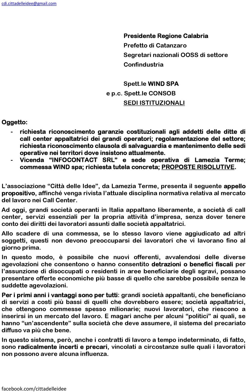 le CONSOB SEDI ISTITUZIONALI Oggetto: - richiesta riconoscimento garanzie costituzionali agli addetti delle ditte di call center appaltatrici dei grandi operatori; regolamentazione del settore;