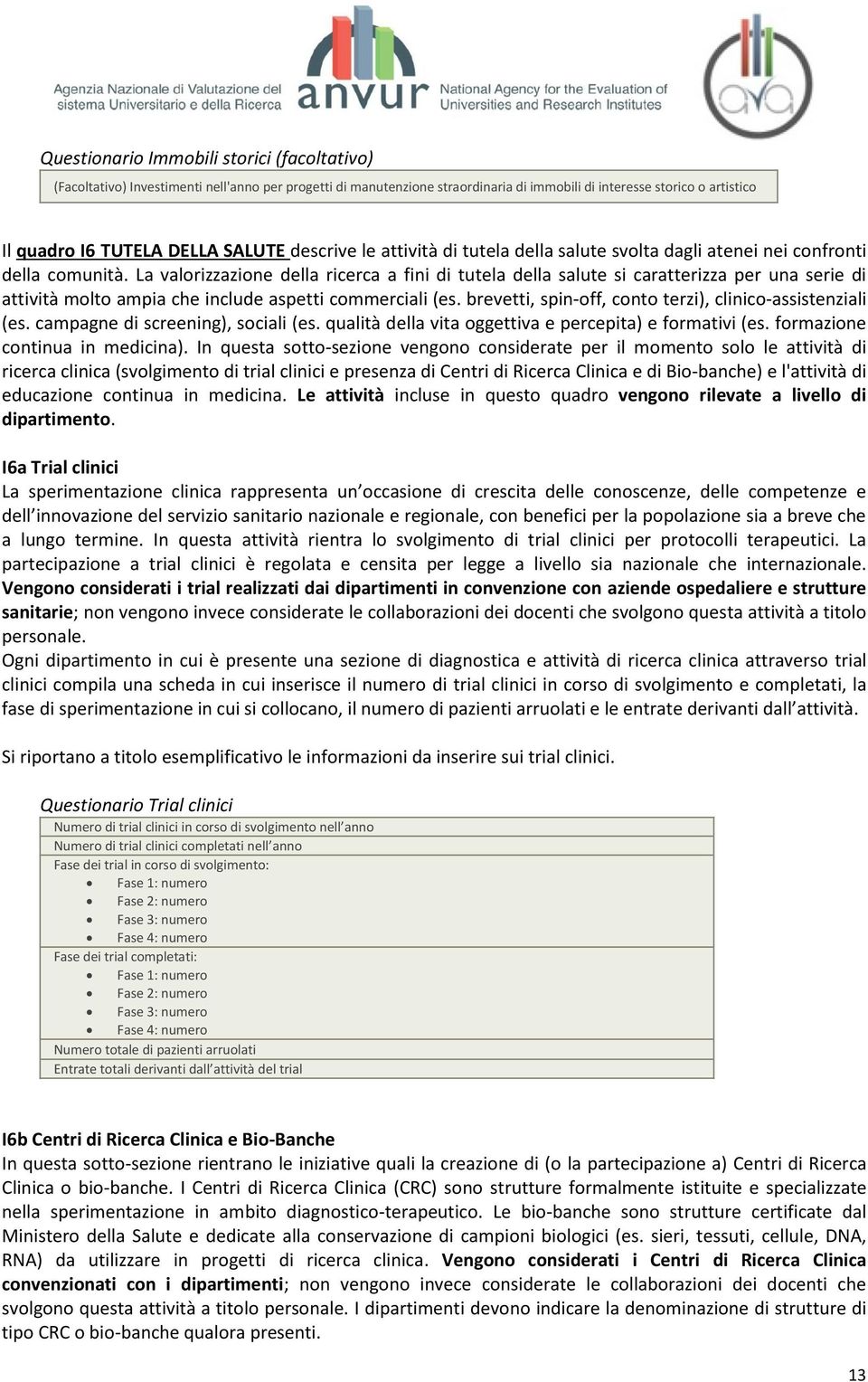 La valorizzazione della ricerca a fini di tutela della salute si caratterizza per una serie di attività molto ampia che include aspetti commerciali (es.