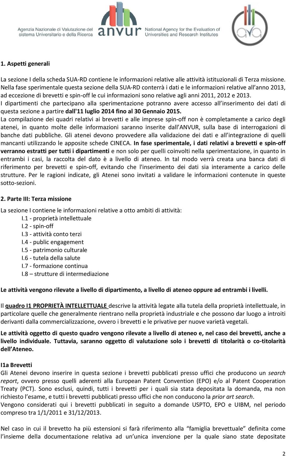 2012 e 2013. I dipartimenti che partecipano alla sperimentazione potranno avere accesso all inserimento dei dati di questa sezione a partire dall'11 luglio 2014 fino al 30 Gennaio 2015.