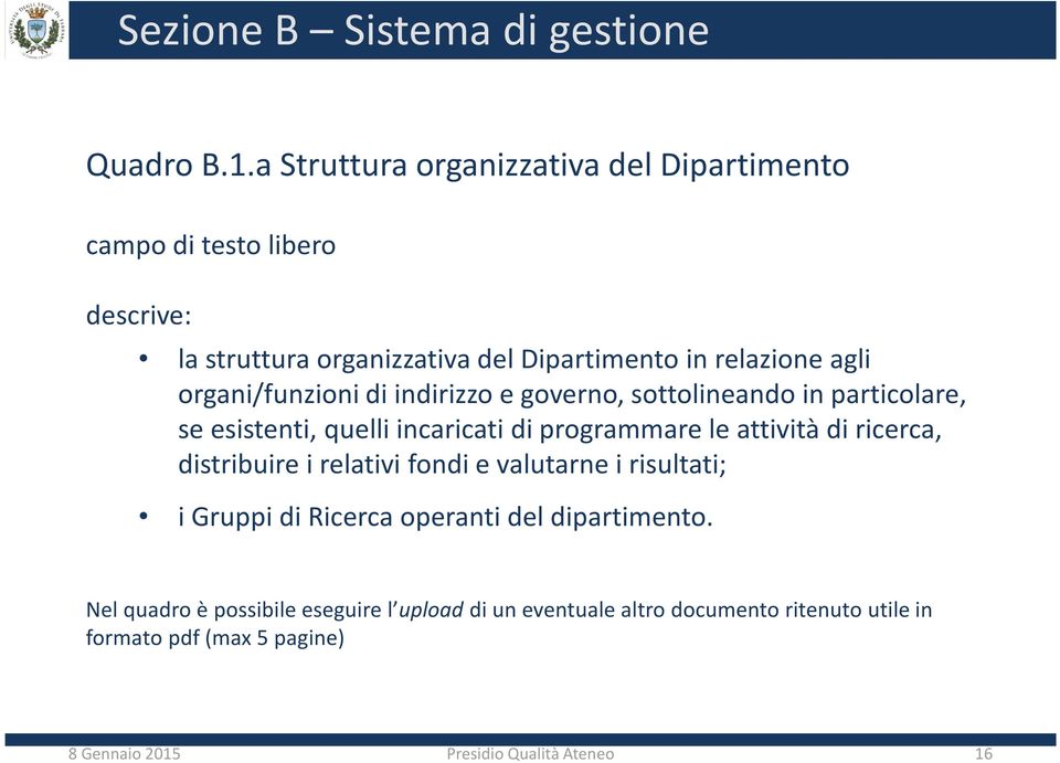 organi/funzioni di indirizzo e governo, sottolineando in particolare, se esistenti, quelli incaricati di programmare le attività di ricerca,