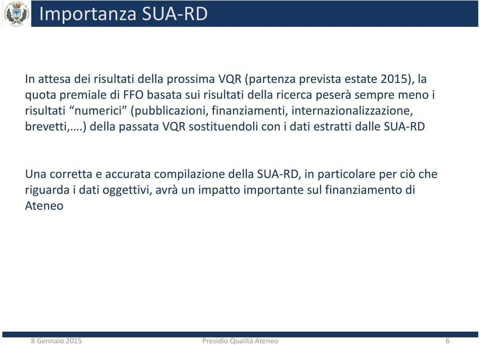 ) della passata VQR sostituendoli con i dati estratti dalle SUA-RD Una corretta e accurata compilazione della SUA-RD, in